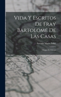 Vida Y Escritos De Fray Bartolomé De Las Casas: Obispo De Chiapa 101671498X Book Cover
