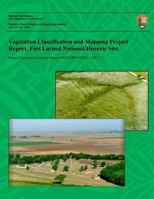 Vegetation Classification and Mapping Project Report, Fort Larned National Historic Site 1492123803 Book Cover