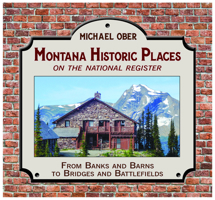 Montana Historic Places on the National Register: From Banks and Barns to Bridges and Battlefields 0878427066 Book Cover