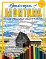 Landscapes of MONTANA Grayscale Adult Coloring Book: (Grayscale Landscapes) (Montana Landscapes) (Montana Coloring Book) (Adult Coloring Books) 1537780913 Book Cover