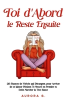 Toi d'Abord, le Reste Ensuite: 120 Séances de Vérités qui Dérangent pour Arrêter de te laisser Piétiner, Te Mettre en Premier et Enfin Marcher la Tête Haute B0G4Q86XJG Book Cover