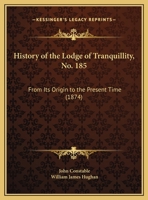 History Of The Lodge Of Tranquillity, No. 185: From Its Origin To The Present Time 1164673424 Book Cover