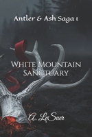 White Mountain Sanctuary: Antler & Ash Saga 1 B0GC5C86YM Book Cover