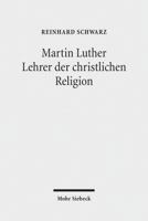 Martin Luther - Lehrer Der Christlichen Religion 3161544110 Book Cover