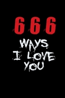 666 Ways I Love You: Notebook Journal For Satanists Funny Devil Lover Satanic Diary Hail Satan 1696573092 Book Cover