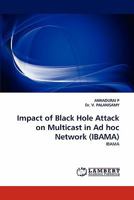 Impact of Black Hole Attack on Multicast in Ad Hoc Network (Ibama) 3844313753 Book Cover