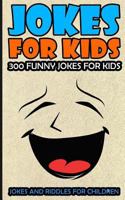 Jokes For Kids: Kids Jokes: 300 Funny Jokes For Kids (Jokes and Riddles for Children) (Volume 1) 152287903X Book Cover