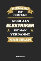 Niemand ist perfekt, aber als Elektriker ist man verdammt nah dran: Punktraster Notizbuch / Tagebuch 15,24 x 22,86 cm (ca. DIN A5) 120 Seiten 107914577X Book Cover