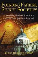 Founding Fathers, Secret Societies: Freemasons, Illuminati, Rosicrucians, and the Decoding of the Great Seal 1594770875 Book Cover