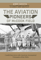 The Aviation Pioneers of McCook Field: Candid Interviews with American Aeronautical Visionaries of the 1920s 0764363522 Book Cover