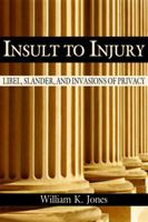 Insult to Injury: Libel, Slander, and Invasions of Privacy 0870817426 Book Cover