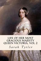 Life of Her Most Gracious Majesty the Queen, Volume 2 1533204144 Book Cover