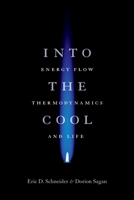 Into the Cool: Energy Flow, Thermodynamics, and Life 0226739376 Book Cover