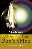 Where the Sun Don't Shine: "I Survived That" 0595181724 Book Cover
