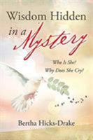Wisdom Hidden in a Mystery : Who Is She? Why Does She Cry? 1948654261 Book Cover