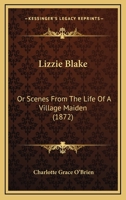Lizzie Blake: Or Scenes From The Life Of A Village Maiden 1166573885 Book Cover