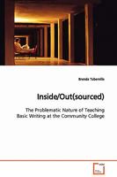 Inside/Out(sourced): The Problematic Nature of Teaching Basic Writing at the Community College 3639107241 Book Cover