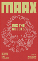 Marx and the Robots: Networked Production, AI, and Human Labour 0745344372 Book Cover