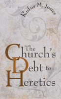 The Church's Debt To Heretics 1597528889 Book Cover