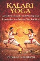 KALARI YOGA: A Modern Scientific and Philosophical Exploration of the Warrior–Yogi Tradition B0GQPQRSLD Book Cover