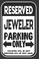 Reserved Jeweler Parking Only. Violators Will Be Shot. Survivors Will Be Shot Again: Blank Lined Notebook | Thank You Gift For Jeweler 1694953742 Book Cover