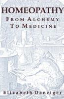 Homeopathy: From Alchemy to Medicine 0892812907 Book Cover