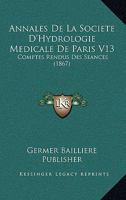 Annales De La Societe D'Hydrologie Medicale De Paris V13: Comptes Rendus Des Seances (1867) 1161016384 Book Cover
