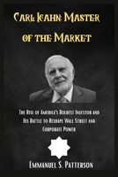Carl Icahn: Master of the Market: The Rise of America’s Boldest Investor and His Battle to Reshape Wall Street and Corporate Power B0FD7RM5GP Book Cover