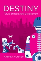 Destiny: Future of Real Estate Development 1095425676 Book Cover