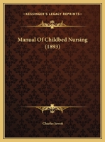 Manual of Chidbed Nursing, with Notes on Infant Feeding 114107446X Book Cover