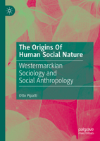 The Origins Of Human Social Nature: Westermarckian Sociology and Social Anthropology 303155146X Book Cover