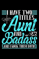 I Have Two Titles Aunt And Badass And I Rock Them Both: Funny aunt gifts, aunt gifts for birthday, aunt gifts 6x9 Journal Gift Notebook with 125 Lined Pages 1710174846 Book Cover