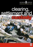 Clearing, Settlement and Custody (Securities Institute Operations Management)