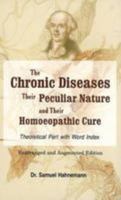 The Chronic Diseases : Their Peculiar Nature and their Homopathic Cure (Theoretical part only in thi 8170212677 Book Cover