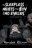 The Sleepless Nights Of The Boy With No Eyelids And Other Twisted Tales 1917459440 Book Cover