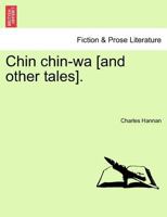 Chin chin-wa [and other tales]. 1241397023 Book Cover