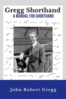 Gregg Shorthand - A Manual for Shorthand (Annotated): A Shorthand Steno Book | Learn To Write More Quickly | Original 1916 Edition | 50 Practice Pages Included 1703489535 Book Cover