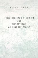 Philosophical Historicism and the Betrayal of First Philosophy 0271013303 Book Cover