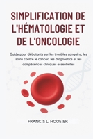 SIMPLIFICATION DE L'HÉMATOLOGIE ET DE L'ONCOLOGIE: Guide pour débutants sur les troubles sanguins, les soins contre le cancer, les diagnostics et les ... cliniques essentielles (French Edition) B0G719HTN4 Book Cover
