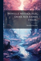 Novelle Mythologie, Didee Aux Juenes Filles... 1272627217 Book Cover