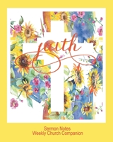 Faith-Sermon Notes/Weekly Church Companion: Christian Sermon Message Yearly Record Reflect Journal-Pretty Sunflower Watercolor & Cross With Inspirational Bible Scripture 1677180382 Book Cover
