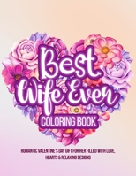 Best Wife Ever Coloring Book: Romantic Valentine's Day Gift For Her Filled With Love, Hearts & Relaxing Designs B08VR9FGLZ Book Cover