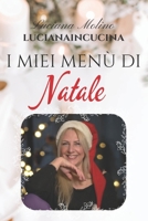 I miei Menù di Natale: Piatti, idee e suggerimenti per imbandire la tavola delle Feste. B0BNJNSDP2 Book Cover