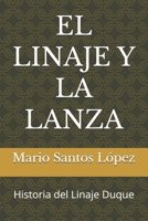 EL LINAJE Y LA LANZA: Historia del Linaje Duque (Patrimonio Inmaterial) (Spanish Edition) B0FK5DQ6J2 Book Cover