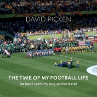 The Time of My Football Life: (Or how I spent my long service leave) 192591402X Book Cover