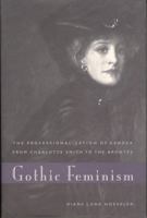 Gothic Feminism: The Professionalization of Gender from Charlotte Smith to the Brontes 0271033614 Book Cover