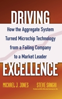 Driving Excellence: How The Aggregate System Turned Microchip Technology from a Failing Company to a Market Leader 0471784842 Book Cover