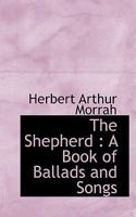 The Shepherd: A Book of Ballads and Songs 1022182455 Book Cover