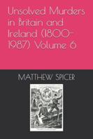 Unsolved Murders in Britain and Ireland (1800-1987) Volume 6 B0G4J9CZT8 Book Cover