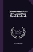 Centenary Memorials of St. James Place Church, Edinburgh 1358820554 Book Cover